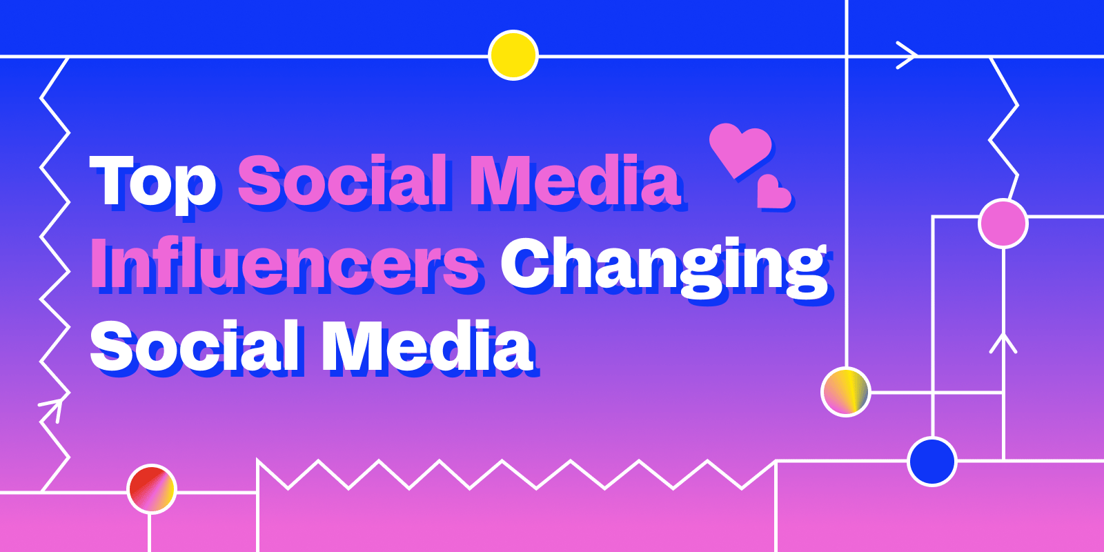 Top Social Media Influencers Changing Social Media